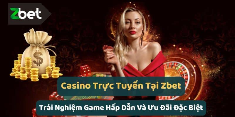 Casino Trực Tuyến Tại Zbet: Trải Nghiệm Game Hấp Dẫn 2024