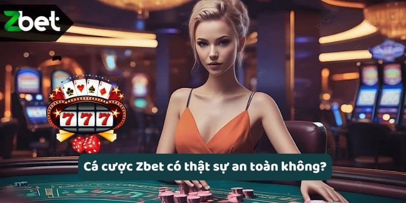 Cá cược Zbet có thật sự an toàn không?