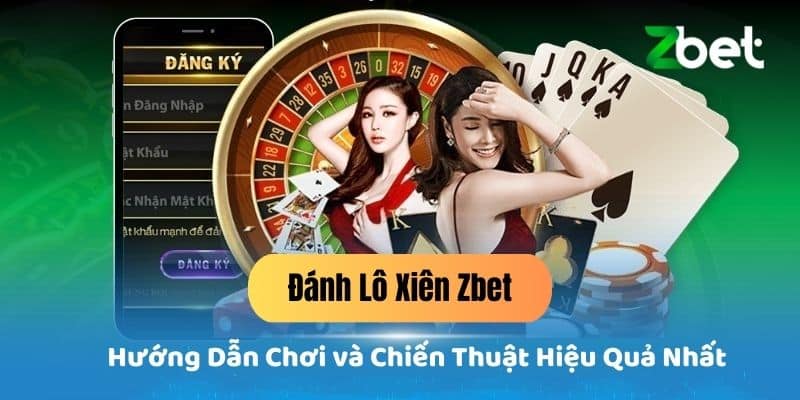 Đánh Lô Xiên Zbet - Hướng Dẫn Chơi và Chiến Thuật Hiệu Quả