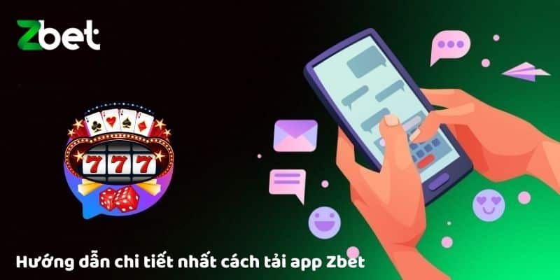 Hướng dẫn chi tiết nhất cách tải app Zbet