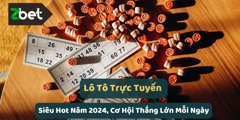 Lô Tô Trực Tuyến Zbet - Cơ Hội Thắng Lớn, Siêu Hot 2024